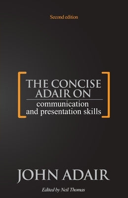The Concise Adair on Communication and Presentation Skills by Thomas, Neil
