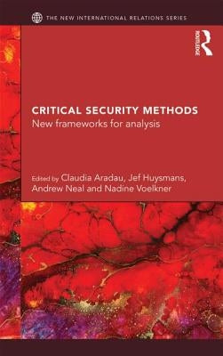 Critical Security Methods: New Frameworks for Analysis by Aradau, Claudia