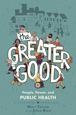 The Greater Good: People, Power, and Public Health by Taylor, Whit