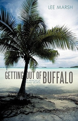 Getting out of Buffalo: A Memoir of Family Secrets by Marsh, Lee