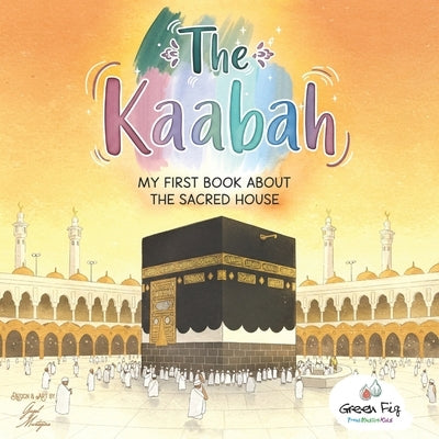 The Kaabah: My First Book about the Sacred House by Murtazina, Guzel