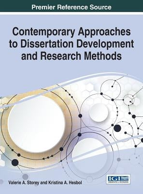 Contemporary Approaches to Dissertation Development and Research Methods by Storey, Valerie a.