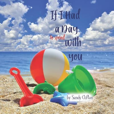 If I Had a Day to Spend with You: I'd Take You to the Ocean by Clifton, Sandy