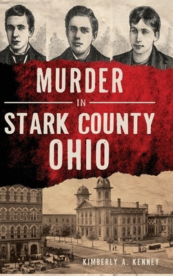 Murder in Stark County, Ohio by Kenney, Kimberly A.