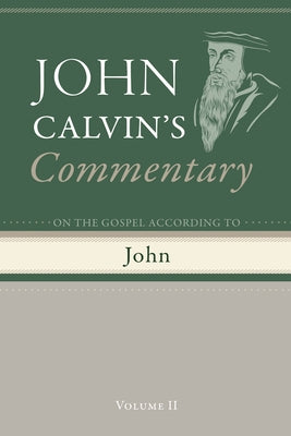 Commentary on the Gospel According to John, Volume 2 by Calvin, John