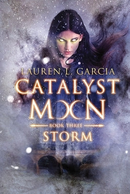 Catalyst Moon: (Book Three) Storm by Garcia, Lauren L.