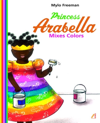 Princess Arabella Mixes Colors by Freeman, Mylo