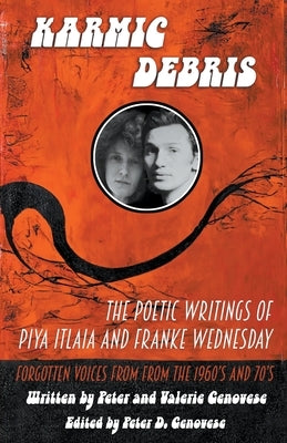 Karmic Debris: The Poetic Writings of Franke Wednesday and Piya Italia by Genovese, Peter