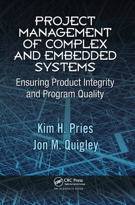 Project Management of Complex and Embedded Systems: Ensuring Product Integrity and Program Quality by Pries, Kim H.