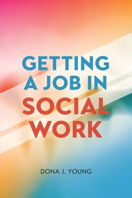 Getting a Job in Social Work by Young, Dona J.