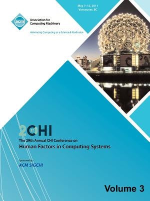 SIGCHI 2011 The 29th Annual CHI Conference on Human Factors in Computing Systems Vol 3 by Chi 11 Conference Committee
