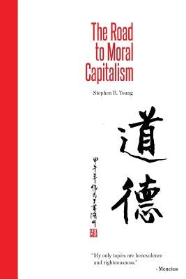 The Road to Moral Capitalism by Young, Stephen B.