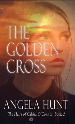 The Golden Cross by Hunt, Angela E.