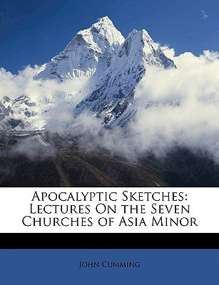 Apocalyptic Sketches: Lectures On the Seven Churches of Asia Minor by Cumming, John