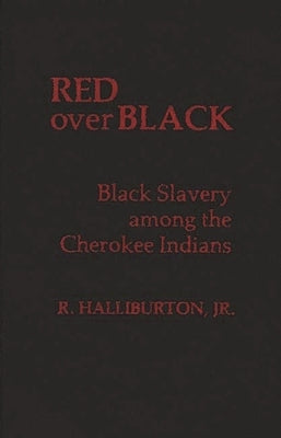 Red Over Black: Black Slavery Among the Cherokee Indians by Halliburton, R.