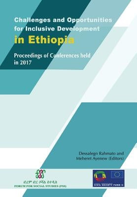 Challenges and Opportunities for Inclusive Development in Ethiopia: Proceedings of Conferences held in 2017 by Rahmato, Dessalegn