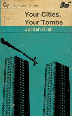 Your Cities, Your Tombs by Krall, Jordan