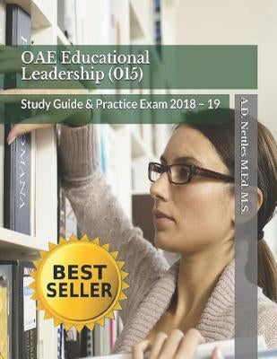Oae Educational Leadership (015): Study Guide & Practice Exam 2018 - 19 by Nettles M. Ed M. S., A. D.