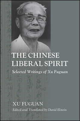 The Chinese Liberal Spirit: Selected Writings of Xu Fuguan by Xu, Fuguan