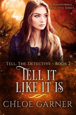 Tell It Like It Is: A Paranormal Detective Series by Garner, Chloe