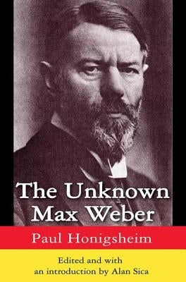 The Unknown Max Weber by Honigsheim, Paul