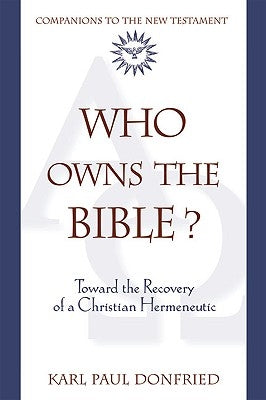 Who Owns the Bible? Toward the Recovery of a Christian Hermeneutic by Donfried, Karl Paul