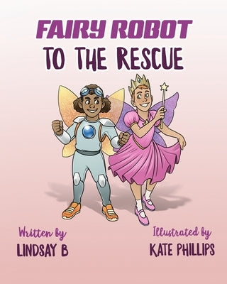 Fairy Robot to the Rescue by B, Lindsay