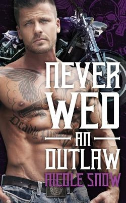 Never Wed an Outlaw: Deadly Pistols MC Romance (Outlaw Love) by Snow, Nicole