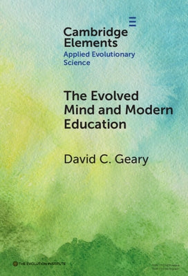The Evolved Mind and Modern Education: Status of Evolutionary Educational Psychology by Geary, David C.