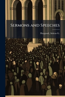 Sermons and Speeches by Haygood, Atticus G. (Atticus Greene)