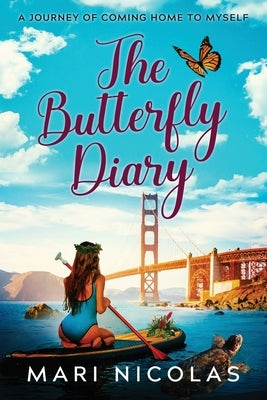 The Butterfly Diary: A Journey of Coming Home to Myself by Nicolas, Mari R.