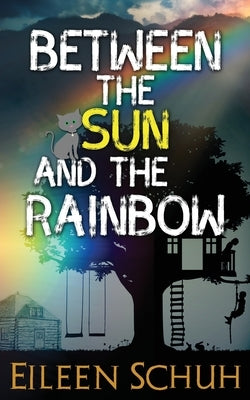 Between the Sun and the Rainbow by Schuh, Eileen