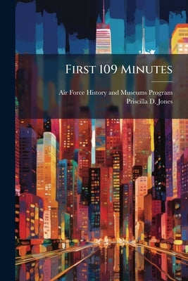 First 109 Minutes by Air Force History and Museums Program