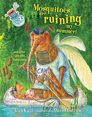 Mosquitoes Are Ruining My Summer!: And Other Silly Dilly Camp Songs by Katz, Alan