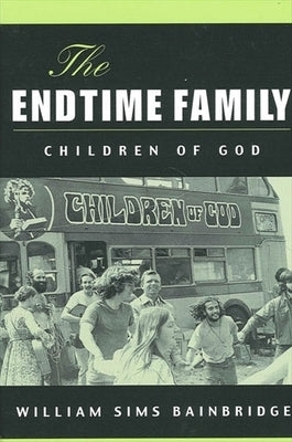 The Endtime Family: Children of God by Bainbridge, William Sims
