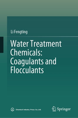 Water Treatment Chemicals: Coagulants and Flocculants by Li, Fengting