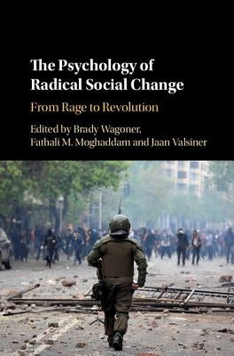 The Psychology of Radical Social Change: From Rage to Revolution by Wagoner, Brady