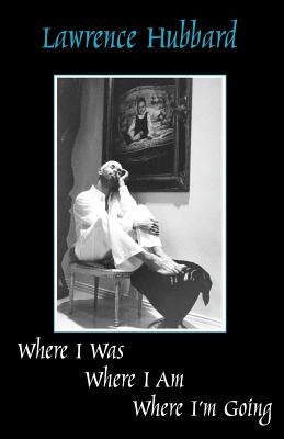 Where I Was, Where I Am, Where I'm Going by Hubbard, Lawrence