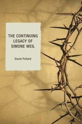 The Continuing Legacy of Simone Weil by Pollard, David