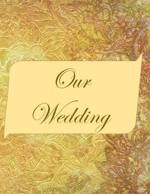 Our Wedding: Everything you need to help you plan the perfect wedding, paperback, matte cover, B&W interior, gold marbled by Goulet, L. S.