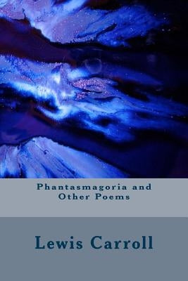 Phantasmagoria and Other Poems by Carroll, Lewis