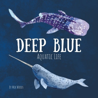 Deep Blue: Aquatic Life by Woods, Mik