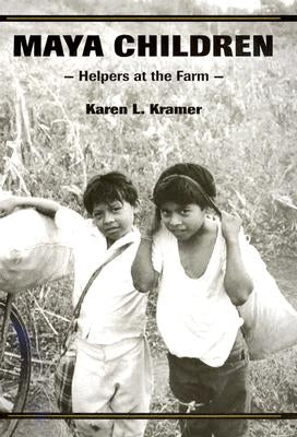 Maya Children: Helpers at the Farm by Kramer, Karen L.