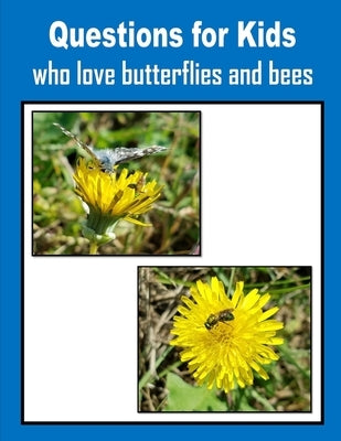 Questions for Kids who love butterflies and bees by Mahoney, C.