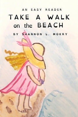 Take a Walk on the Beach: Dyslexic Edition by Mokry, Shannon L.