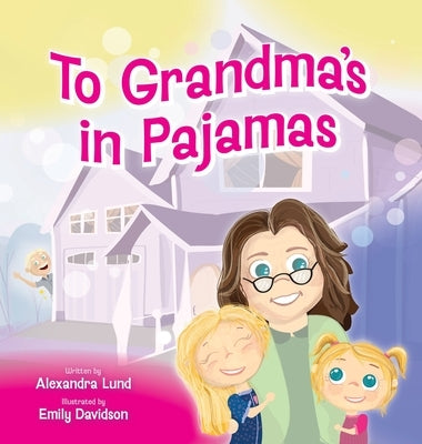 To Grandma's in Pajamas by Lund, Alexandra