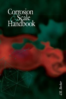 Corrosion and Scale Handbook by Becker, J. R.
