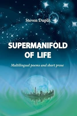 Supermanifold of life: Multilingual poems and short prose by Duplij, Steven