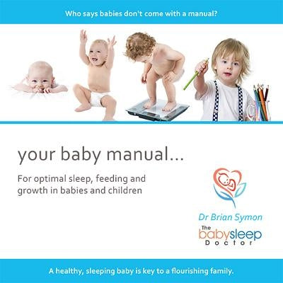 Your Baby Manual . . .: For Optimal Sleep, Feeding and Growth in Babies and Children by Symon, Brian