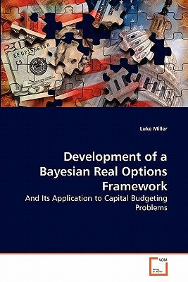 Development of a Bayesian Real Options Framework by Miller, Luke
